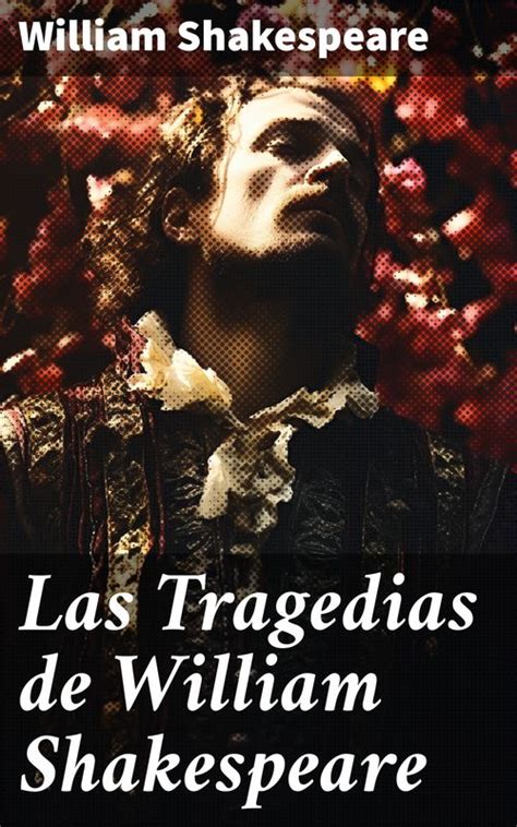 Las Tragedias De William Shakespeare Julio Cacsar Otelo Macbeth Romeo Y Julieta Hamlet Romeo Y Julieta El Rey Lear Spanish Edition