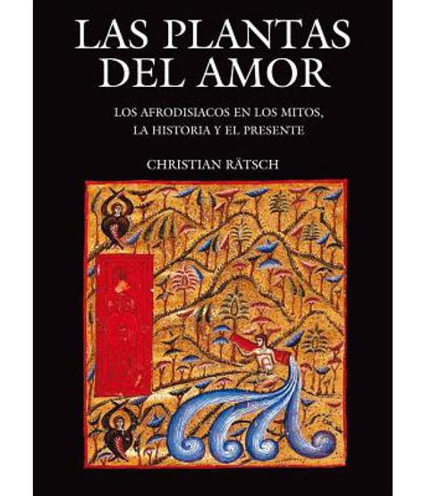 Full Download Las Plantas Del Amor Los Afrodisiacos En Los Mitos La Historia Y El Presente Ciencia Y Tecnologia Spanish Edition 