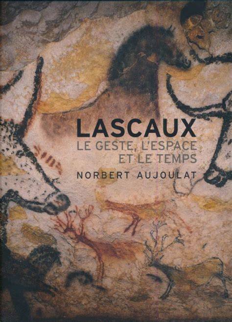 lascaux le geste l espace et le temps