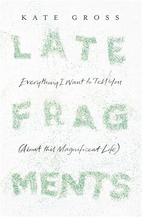 Read Late Fragments Everything I Want To Tell You About This Magnificent Life 