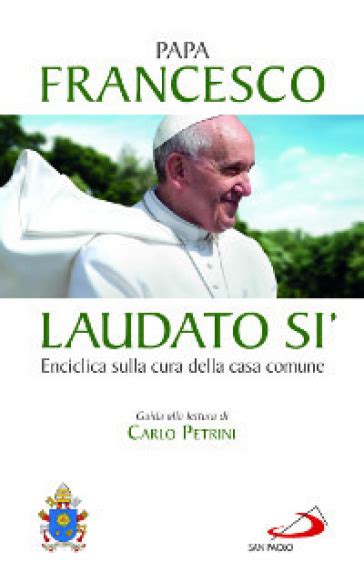 Download Laudato Si Enciclica Sulla Cura Della Casa Comune Guida Alla Lettura Di Carlo Petrini 