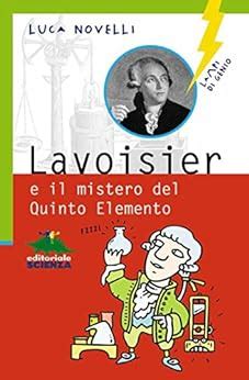 Read Online Lavoisier E Il Mistero Del Quinto Elemento Lampi Di Genio 