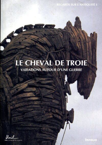 le cheval de troie variations autour d une guerre