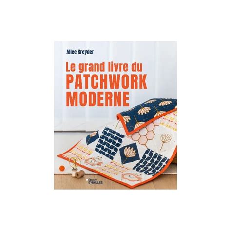Le Grand Livre Du Patchwork