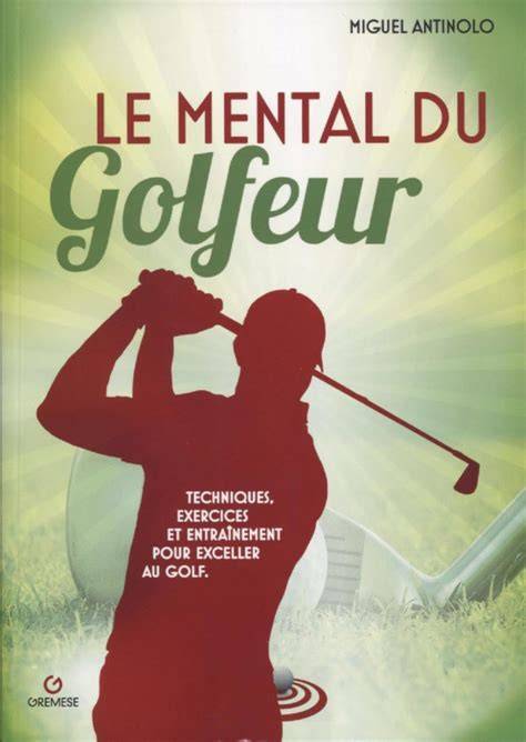 le mental du golfeur techniques exercices et entr