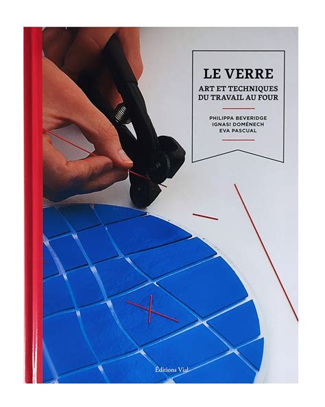 le verre art et techniques du travail au four