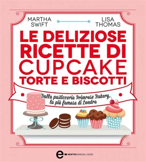 Download Le Deliziose Ricette Di Cupcake Torte E Biscotti Dalla Pasticceria Primrose Bakery La Pi Famosa Di Londra Ediz Illustrata 