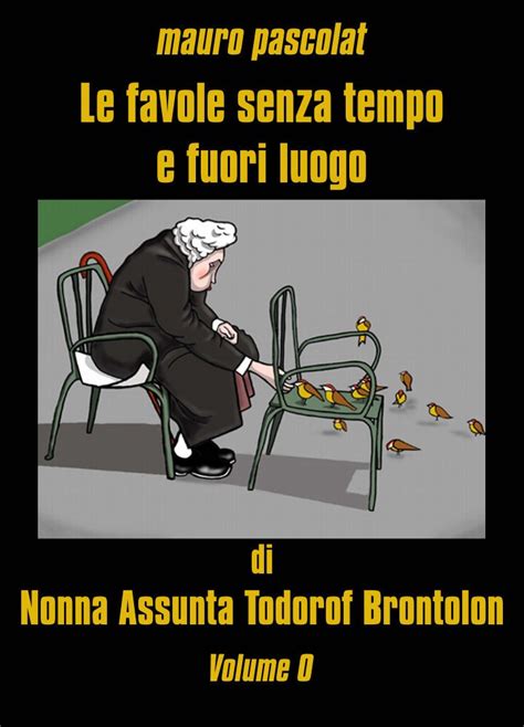 Read Le Favole Senza Tempo E Fuori Luogo Di Nonna Assunta Todorof Brontolon Volume 0 