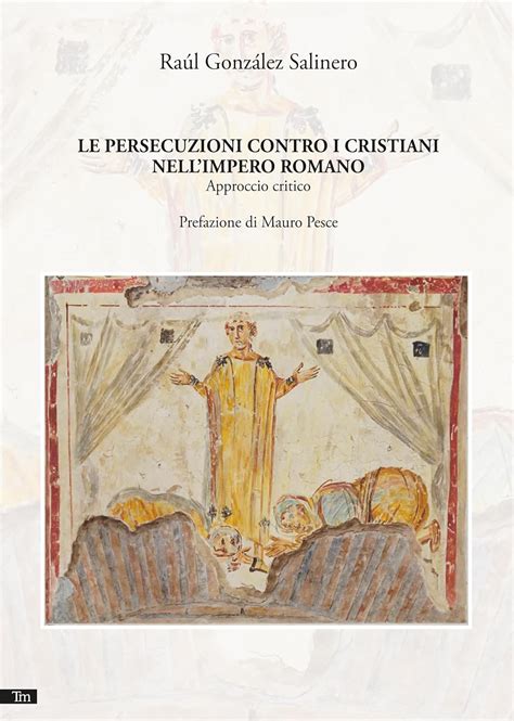 Download Le Persecuzioni Contro I Cristiani Nell Impero Romano Approccio Critico Saggistica 