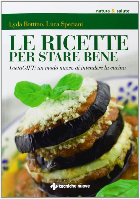 Read Online Le Ricette Per Stare Bene Dietagift Un Modo Nuovo Di Intendere La Cucina 