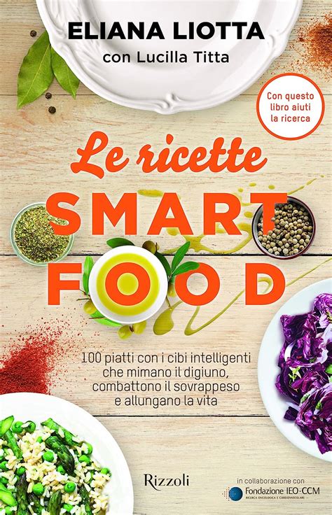Full Download Le Ricette Smartfood 100 Piatti Con I Cibi Intelligenti Che Mimano Il Digiuno Combattono Il Sovrappeso E Allungano La Vita 
