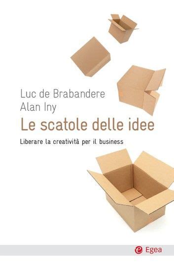 Read Le Scatole Delle Idee Liberare La Creativit Per Il Business 