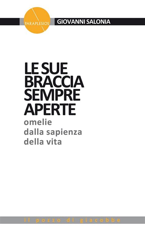 Read Online Le Sue Braccia Sempre Aperte Omelie Dalla Sapienza Della Vita 1 