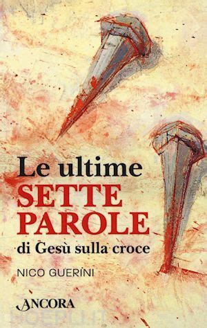 Read Online Le Ultime Sette Parole Di Ges Sulla Croce 