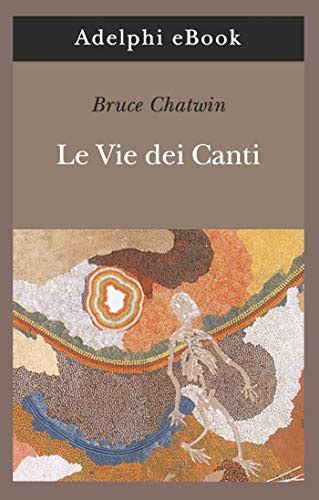 Read Online Le Vie Dei Canti Opere Di Bruce Chatwin 