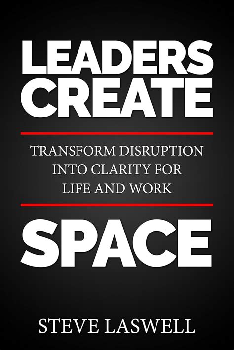 Leaders Create Space Transform Disruption Into Clarity For Life And Work