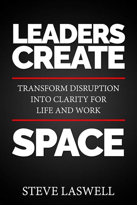Read Online Leaders Create Space Transform Disruption Into Clarity For Life And Work 