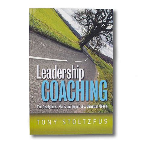 Read Leadership Coaching The Disciplines Skills And Heart Of A Christian Coach Tony Stoltzfus 