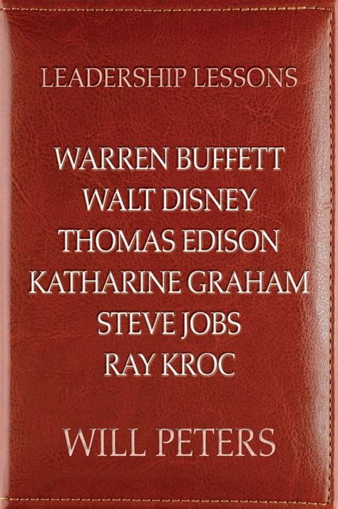 Read Leadership Lessons Warren Buffett Walt Disney Thomas Edison Katharine Graham Steve Jobs And Ray Kroc 