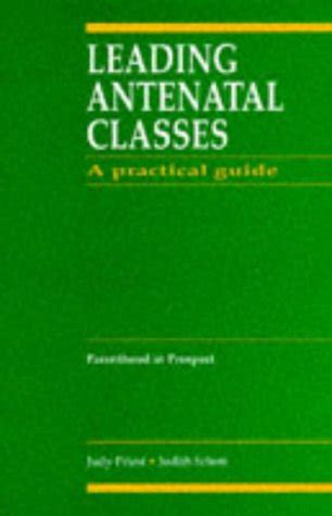 leading antenatal classes a practical guide