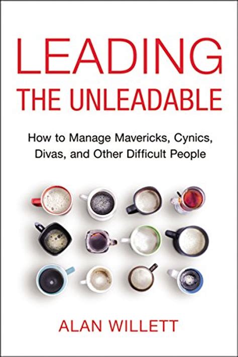 Read Online Leading The Unleadable How To Manage Mavericks Cynics Divas And Other Difficult People 