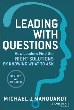 Read Online Leading With Questions How Leaders Find The Right Solutions By Knowing What To Ask Michael J Marquardt 