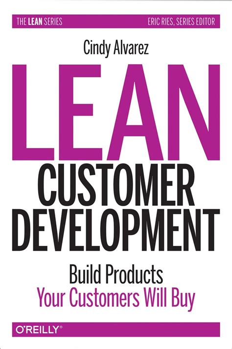 Lean Customer Development Building Products Your Customers Will Buy Cindy Alvarez