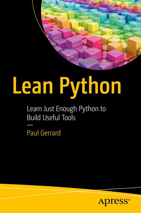 Lean Python: Learn Just Enough Python To Build Useful Tools