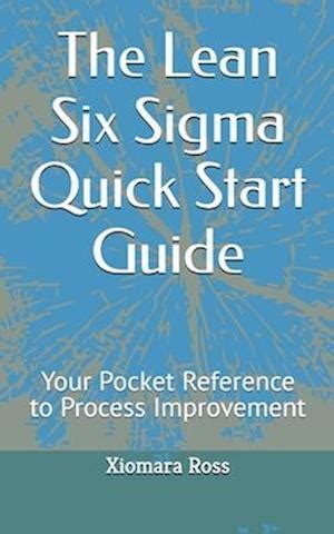 Lean Six Sigma: Quick Start Guide The Simplified Beginner's Guide To Lean Six Sigma ( Lean Six Sigma, Lean Six Sigma Healthcare, Lean Six Sigma Black Belt)