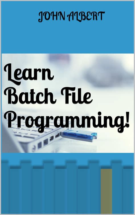 Learn Batch File Programming By John Albert 
