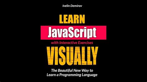 Learn Javascript Visually With Interactive Exercises The Beautiful New Way To Learn A Programming Language Learn Visually
