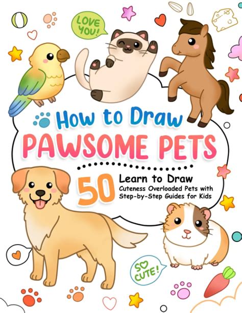 Learn To Draw Pets Step By Step Instructions For More Than 25 Cute And Cuddly Animals