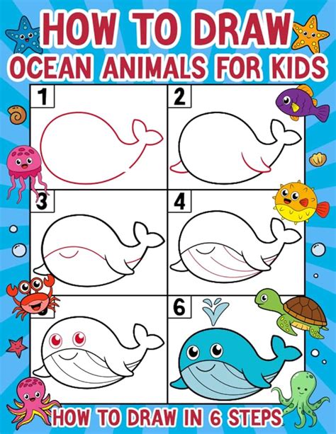 Learn To Draw Sea Creatures: Step By Step Instructions For More Than 25 Ocean Animals 64 Pages Of Drawing Fun! Contains Fun Facts, Quizzes, Color Photos, And Much More!