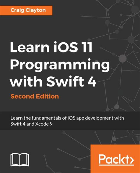 Download Learn Ios 11 Programming With Swift 4 Second Edition Learn The Fundamentals Of Ios App Development With Swift 4 And Xcode 9 