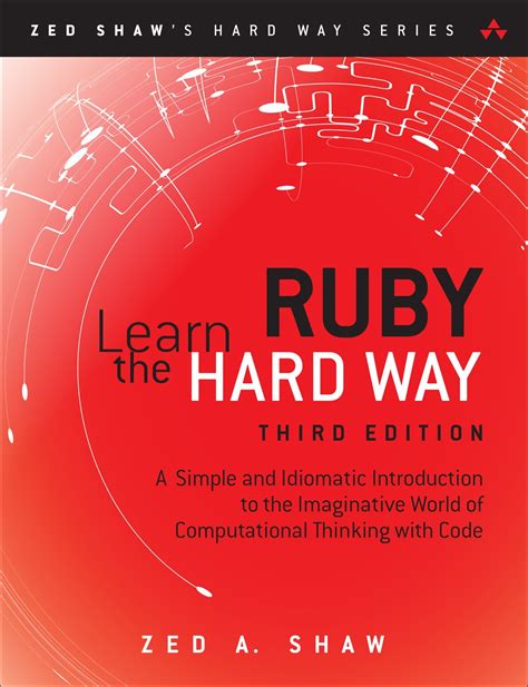 Full Download Learn Ruby The Hard Way A Simple And Idiomatic Introduction To The Imaginative World Of Computational Thinking With Code Zed Shaws Hard Way Series 
