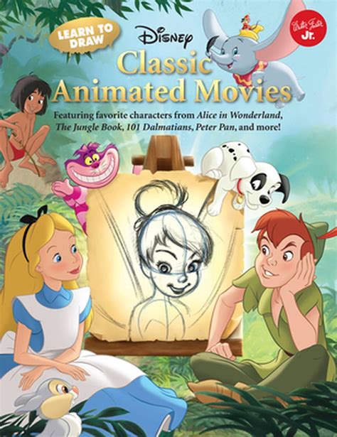 Download Learn To Draw Disneys Classic Animated Movies Featuring Favorite Characters From Alice In Wonderland The Jungle Book 101 Dalmatians Peter Pan And More Licensed Learn To Draw 