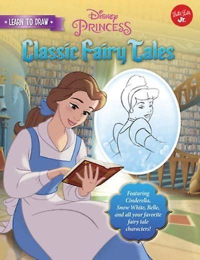 Full Download Learn To Draw Disneys Classic Fairy Tales Featuring Cinderella Snow White Belle And All Your Favorite Fairy Tale Characters Licensed Learn To Draw 