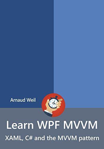 Read Online Learn Wpf Mvvm Xaml C And The Mvvm Pattern Be Ready For Coding Away Next Week Using Wpf And Mvvm 