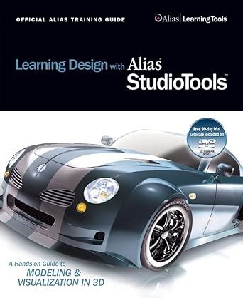 Learning Design With Alias Studiotools A Hands On Guide To Modeling And Visualization In 3d Official Alias Training Guide