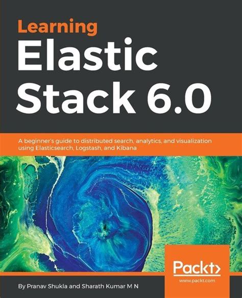 Learning Elastic Stack 6 0 A Beginner S Guide To