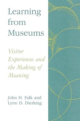 Learning From Museums Visitor Experiences And The Making Of Meaning American Association For State And Local History