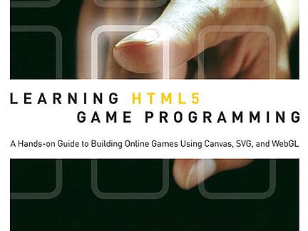 Learning Html5 Game Programming A Hands On Guide To Building Online Games Using Canvas Svg And Webgl