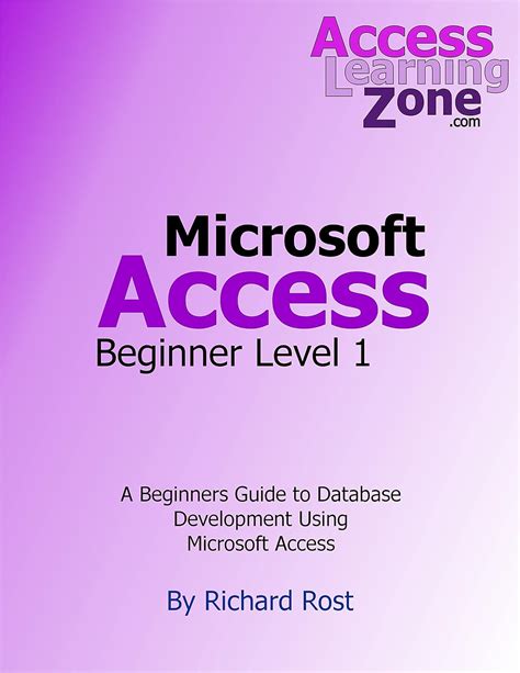 Learning Microsoft Access 2013 Beginner Level 1: Build Databases With Microsoft Access ( Access Learning Zone)