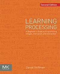 Learning Processing Second Edition A Beginners Guide To Programming Images Animation And Interaction The Morgan Kaufmann Series In Computer Graphics