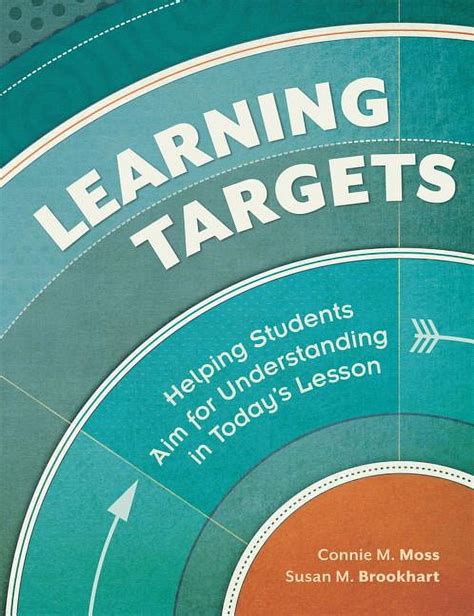 Learning Targets Helping Students Aim For Understanding In Todays Lesson Connie M Moss