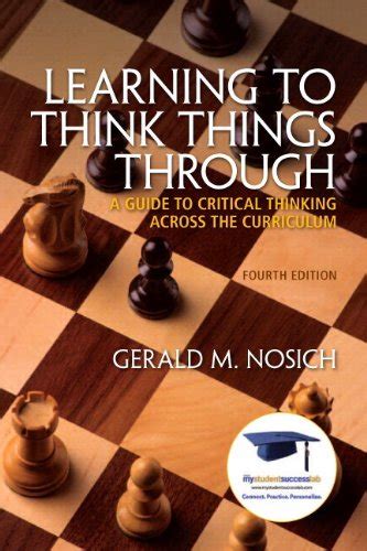 Learning To Think Things Through A Guide To Critical Thinking Across The Curriculum Mystudentsuccesslab 4th Forth Edition