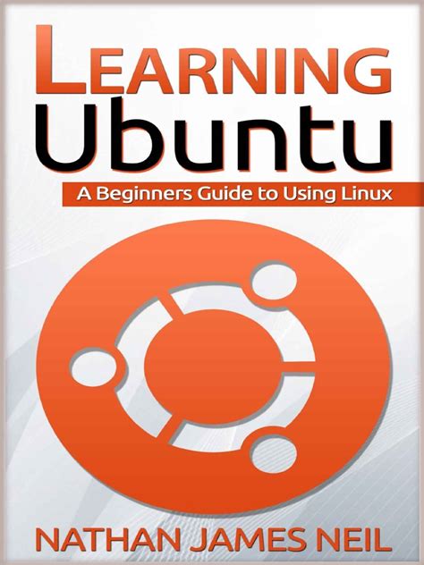Learning Ubuntu: A Beginners Guide To Using Linux