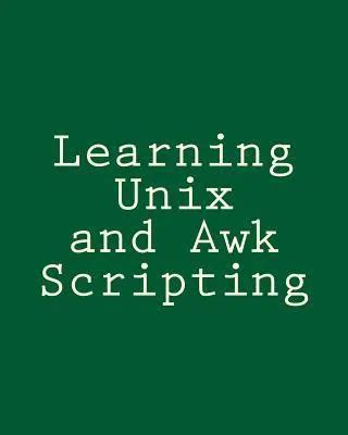 Learning Unix And Awk Scripting Advanced Awk And Ksh Script Examples For Programmers To Study Hack And Learn
