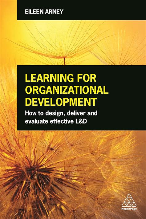 Read Learning For Organizational Development How To Design Deliver And Evaluate Effective L D 