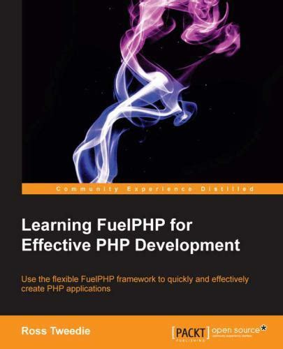 Read Learning Fuelphp For Effective Php Development Tweedie Ross 